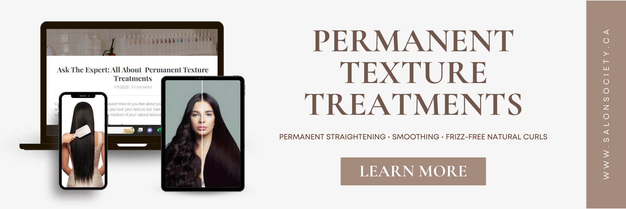 Permanent Texture Treatments - Permanent Straightening - Smoothing - Frizz-Free Natural Curls - Click to Learn More - www.salonsociety.ca