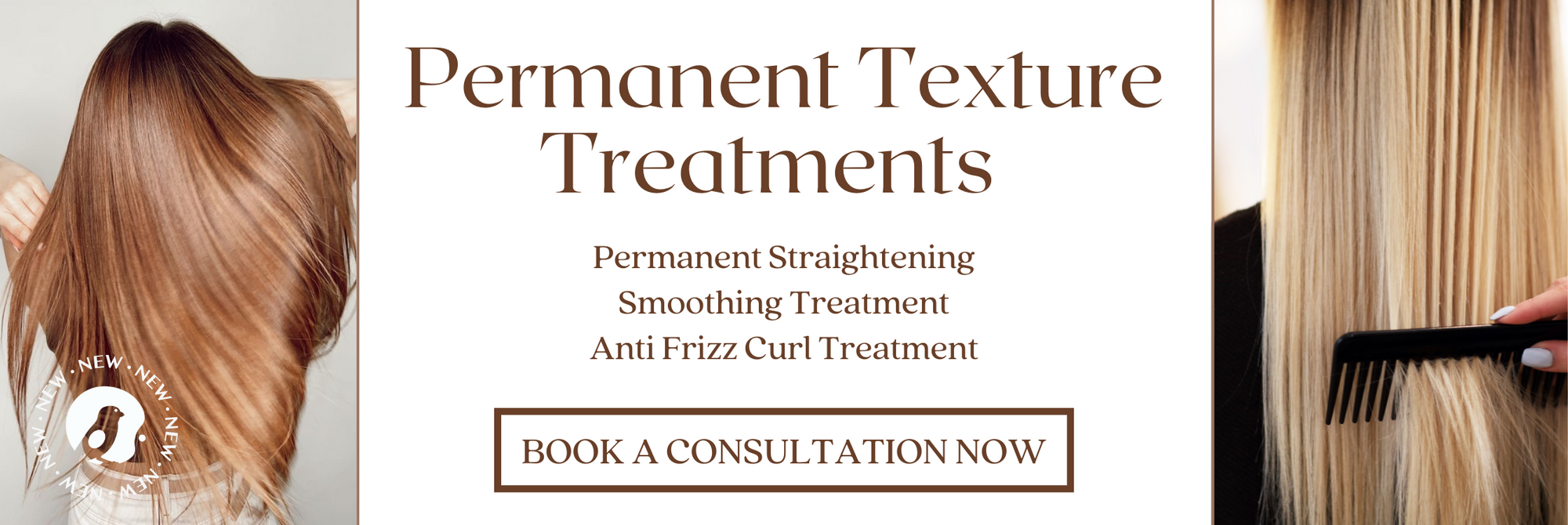 Permanent Texture Treatments - Permanent Straightening, Smoothing Treatment, Anti Frizz Curl Treatment - Book a Consultation Now button - Salon Society Bird Icon